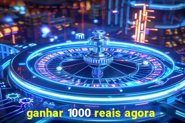 ganhar 1000 reais agora